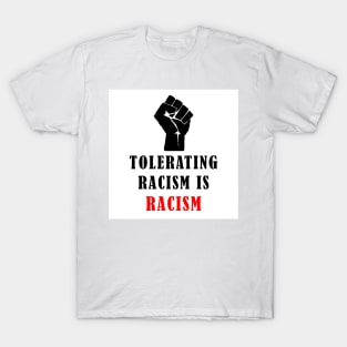 Tolerating Racism is Racism T-Shirt